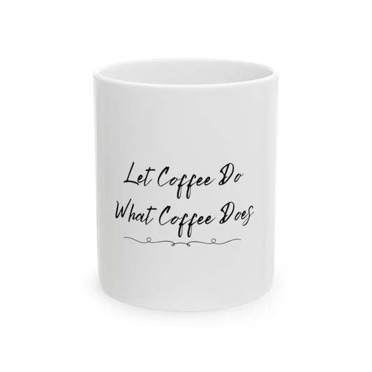 Let Coffee do!! Ceramic Mug 11oz